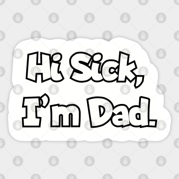 Hi Sick, I'm Dad. Sticker by Among the Leaves Apparel